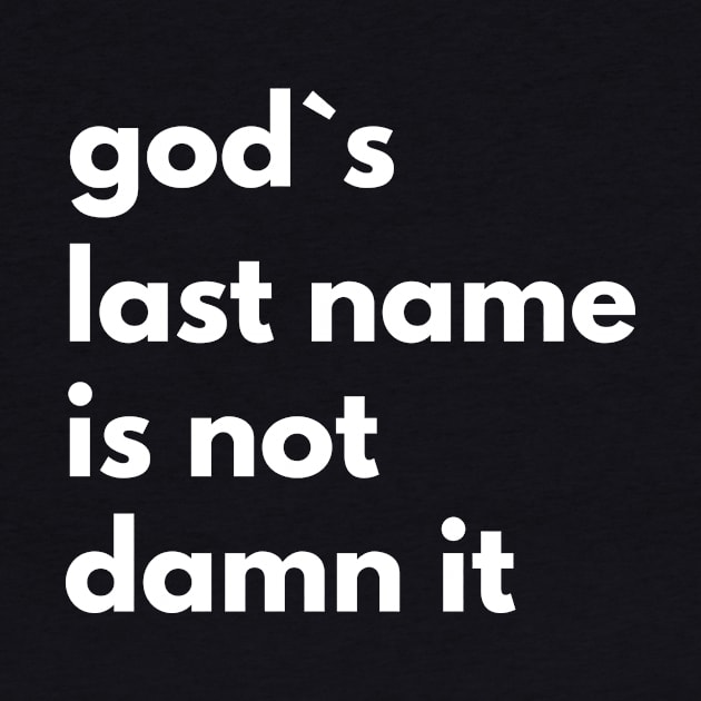 God`s Last Name Is Not Damn It by Express YRSLF